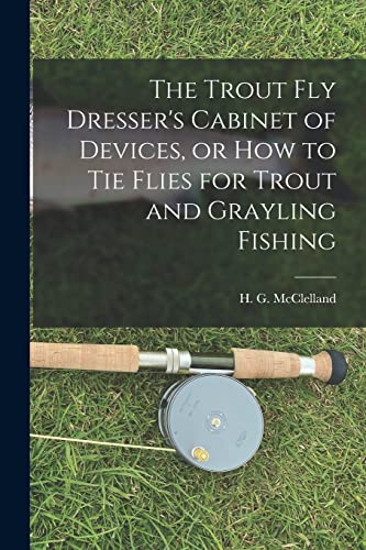 9781016589222: The Trout Fly Dresser's Cabinet of Devices, or How to Tie Flies for Trout and Grayling Fishing