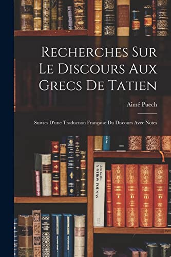 Stock image for Recherches Sur Le Discours Aux Grecs De Tatien for sale by PBShop.store US