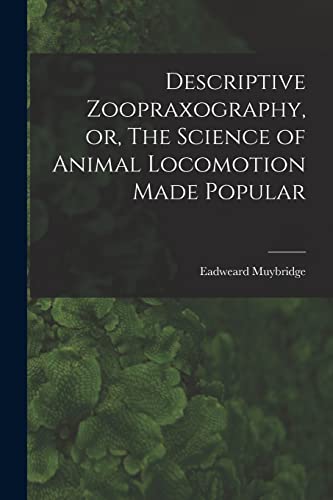 Beispielbild fr Descriptive Zoopraxography, or, The Science of Animal Locomotion Made Popular zum Verkauf von PBShop.store US