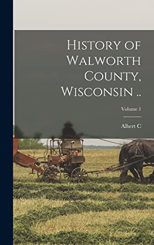 Beispielbild fr History of Walworth County, Wisconsin .; Volume 1 zum Verkauf von THE SAINT BOOKSTORE