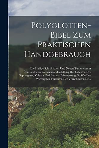 Beispielbild fr Polyglotten-Bibel Zum Praktischen Handgebrauch: Die Heilige Schrift Alten Und Neuen Testaments in bersichtlicher Nebeneinanderstellung Des Urtextes, . Wichtigsten Varianten Der Vornehmsten De. zum Verkauf von Buchpark