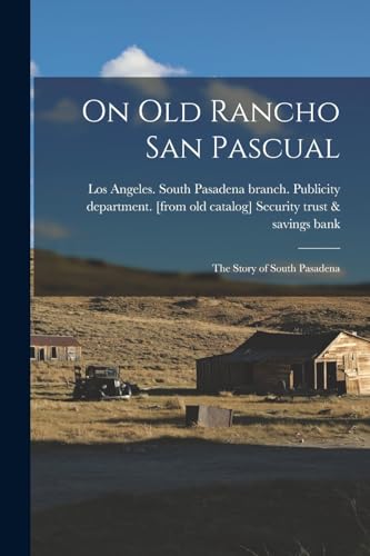 Stock image for On old Rancho San Pascual; the Story of South Pasadena for sale by THE SAINT BOOKSTORE