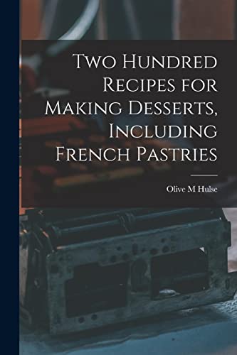 Imagen de archivo de Two Hundred Recipes for Making Desserts, Including French Pastries a la venta por THE SAINT BOOKSTORE