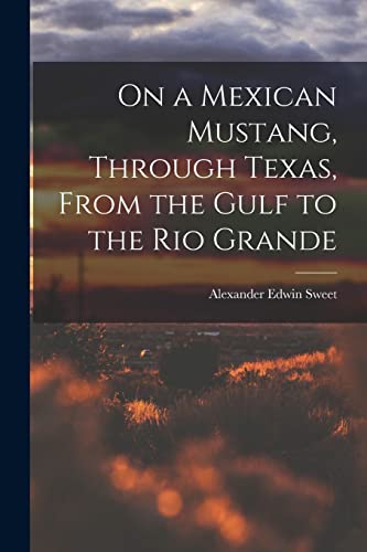 Beispielbild fr On a Mexican Mustang, Through Texas, From the Gulf to the Rio Grande zum Verkauf von GreatBookPrices