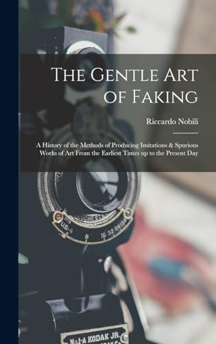 Imagen de archivo de The Gentle art of Faking: A History of the Methods of Producing Imitations & Spurious Works of art From the Earliest Times up to the Present Day a la venta por THE SAINT BOOKSTORE