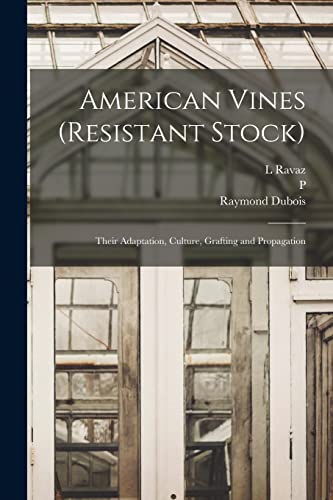 9781016600958: American Vines (resistant Stock): Their Adaptation, Culture, Grafting and Propagation