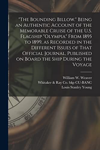 Stock image for The Bounding Billow." Being an Authentic Account of the Memorable Cruise of the U.S. Flagship "Olympia" From 1895 to 1899, as Recorded in the Different Issues of That Official Journal, Published on Board the Ship During the Voyage for sale by PBShop.store US