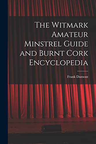 Stock image for The Witmark Amateur Minstrel Guide and Burnt Cork Encyclopedia for sale by PBShop.store US