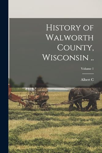 Beispielbild fr History of Walworth County, Wisconsin .; Volume 1 zum Verkauf von PBShop.store US