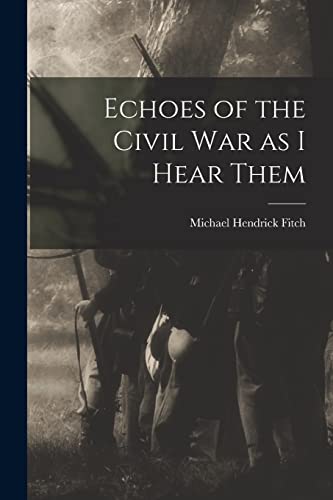 Stock image for Echoes of the Civil war as I Hear Them for sale by THE SAINT BOOKSTORE