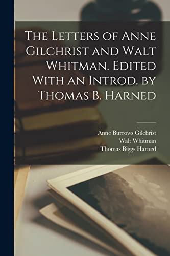 9781016602648: The Letters of Anne Gilchrist and Walt Whitman. Edited With an Introd. by Thomas B. Harned