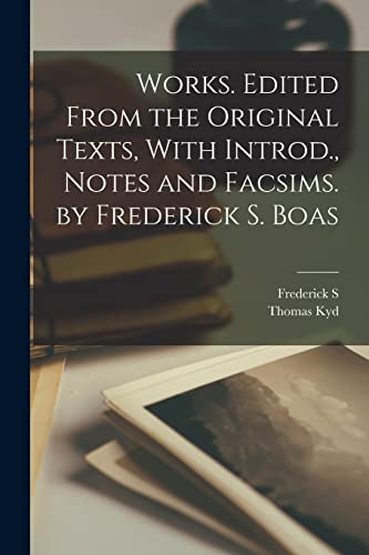 Stock image for Works. Edited From the Original Texts, With Introd., Notes and Facsims. by Frederick S. Boas for sale by PBShop.store US