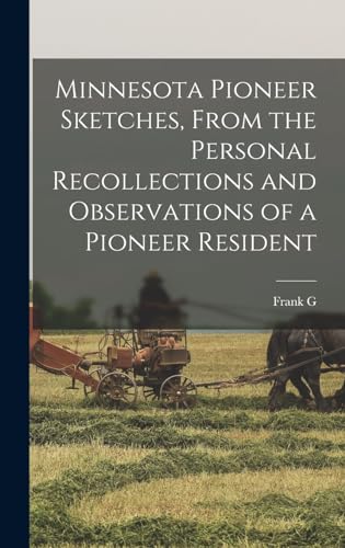 Stock image for Minnesota Pioneer Sketches, From the Personal Recollections and Observations of a Pioneer Resident for sale by THE SAINT BOOKSTORE