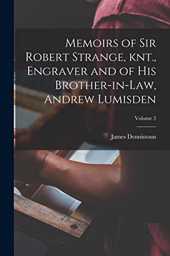 Imagen de archivo de Memoirs of Sir Robert Strange, knt., Engraver and of his Brother-in-law, Andrew Lumisden; Volume 2 a la venta por PBShop.store US