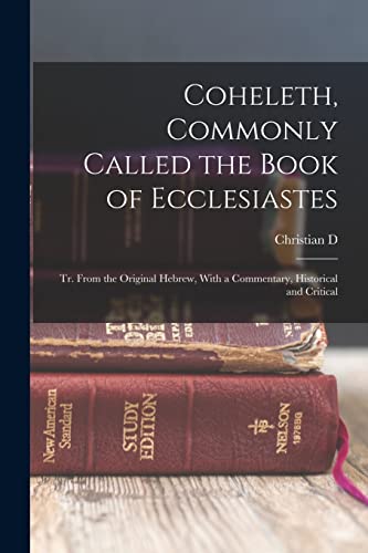 Imagen de archivo de Coheleth, Commonly Called the Book of Ecclesiastes: Tr. From the Original Hebrew, With a Commentary, Historical and Critical a la venta por GreatBookPrices