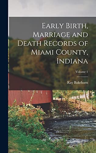Stock image for Early Birth, Marriage and Death Records of Miami County, Indiana; Volume 1 for sale by THE SAINT BOOKSTORE