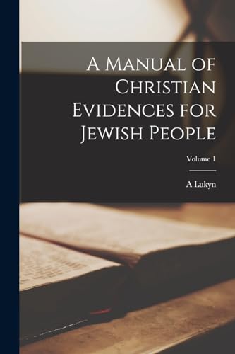 9781016608886: A Manual of Christian Evidences for Jewish People; Volume 1