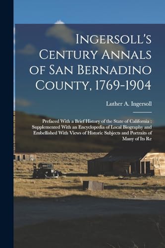 Beispielbild fr Ingersoll's Century Annals of San Bernadino County, 1769-1904 zum Verkauf von PBShop.store US