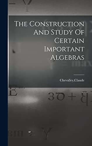 Stock image for The Construction And Study Of Certain Important Algebras for sale by GreatBookPrices