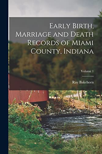 Stock image for Early Birth, Marriage and Death Records of Miami County, Indiana; Volume 1 for sale by THE SAINT BOOKSTORE