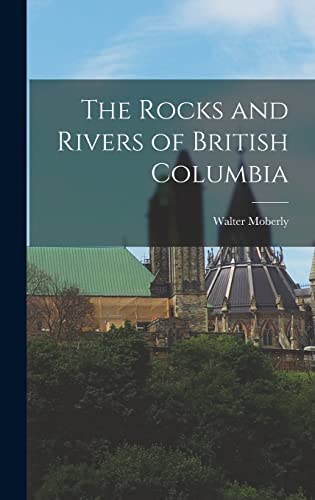 Beispielbild fr The Rocks and Rivers of British Columbia zum Verkauf von THE SAINT BOOKSTORE