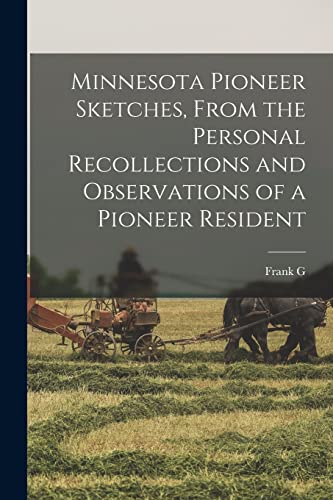 Stock image for Minnesota Pioneer Sketches, From the Personal Recollections and Observations of a Pioneer Resident for sale by PBShop.store US