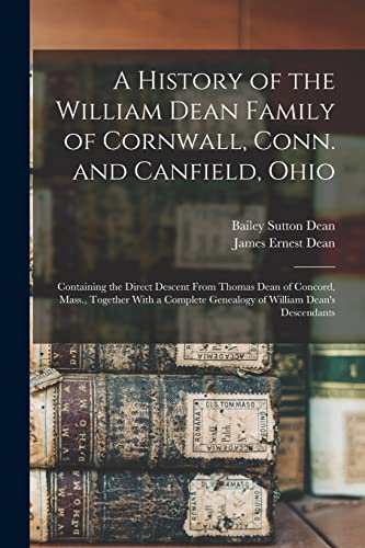 9781016614818: A History of the William Dean Family of Cornwall, Conn. and Canfield, Ohio: Containing the Direct Descent From Thomas Dean of Concord, Mass., Together ... Genealogy of William Dean's Descendants