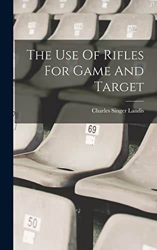 Stock image for The Use Of Rifles For Game And Target for sale by THE SAINT BOOKSTORE