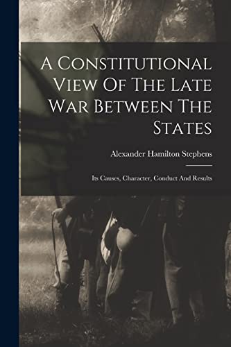 Beispielbild fr A Constitutional View Of The Late War Between The States zum Verkauf von PBShop.store US