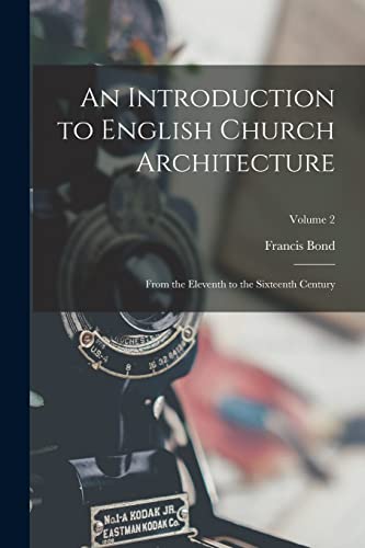 9781016619066: An Introduction to English Church Architecture: From the Eleventh to the Sixteenth Century; Volume 2