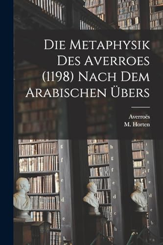 Beispielbild fr Die Metaphysik Des Averroes (1198) Nach Dem Arabischen ?bers zum Verkauf von PBShop.store US