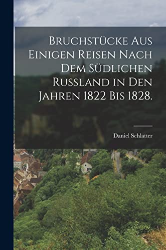 Imagen de archivo de Bruchst?cke aus einigen Reisen nach dem s?dlichen Russland in den Jahren 1822 bis 1828. a la venta por PBShop.store US