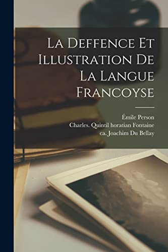 9781016620512: La Deffence Et Illustration De La Langue Francoyse