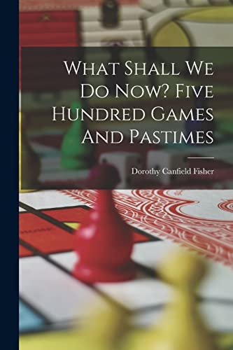 Beispielbild fr What Shall We Do Now? Five Hundred Games And Pastimes zum Verkauf von Chiron Media