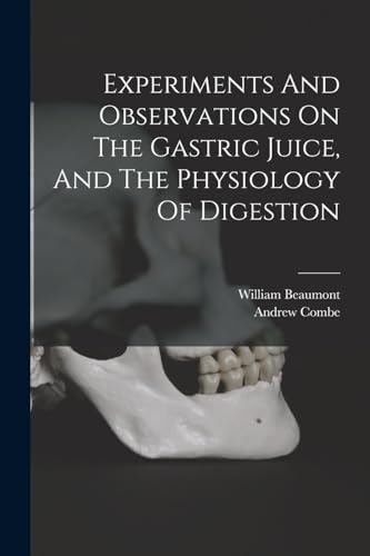 Stock image for Experiments And Observations On The Gastric Juice, And The Physiology Of Digestion for sale by GreatBookPrices