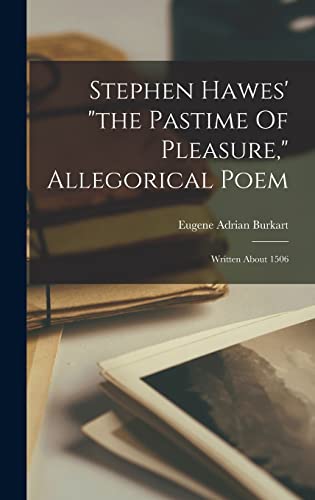 Imagen de archivo de Stephen Hawes' the Pastime Of Pleasure, Allegorical Poem: Written About 1506 a la venta por THE SAINT BOOKSTORE