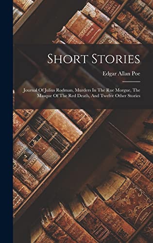 Stock image for Short Stories: Journal Of Julius Rodman, Murders In The Rue Morgue, The Masque Of The Red Death, And Twelve Other Stories for sale by THE SAINT BOOKSTORE