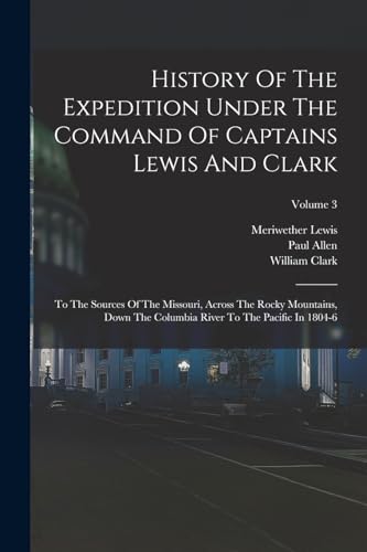 Beispielbild fr History Of The Expedition Under The Command Of Captains Lewis And Clark zum Verkauf von PBShop.store US