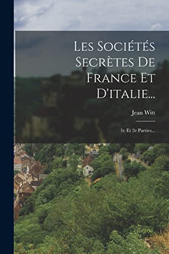 9781016624176: Les Socits Secrtes De France Et D'italie...: 1e Et 2e Parties...