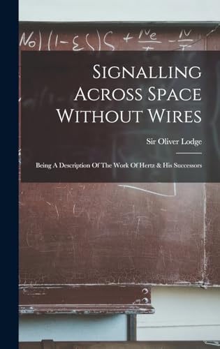 Stock image for Signalling Across Space Without Wires: Being A Description Of The Work Of Hertz & His Successors for sale by THE SAINT BOOKSTORE