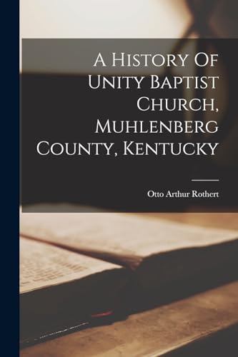 Beispielbild fr A History Of Unity Baptist Church, Muhlenberg County, Kentucky zum Verkauf von THE SAINT BOOKSTORE