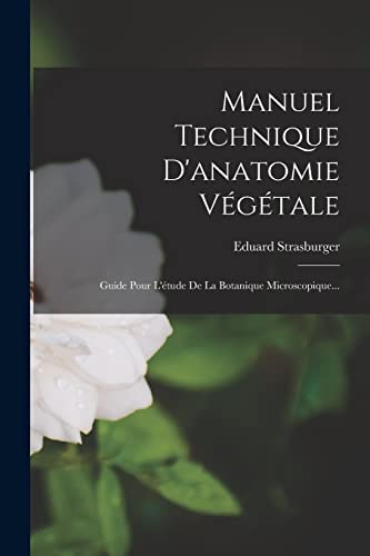 Stock image for Manuel Technique D'anatomie Vegetale: Guide Pour L'etude De La Botanique Microscopique. for sale by THE SAINT BOOKSTORE