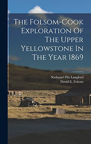 Imagen de archivo de The Folsom-cook Exploration Of The Upper Yellowstone In The Year 1869 a la venta por THE SAINT BOOKSTORE