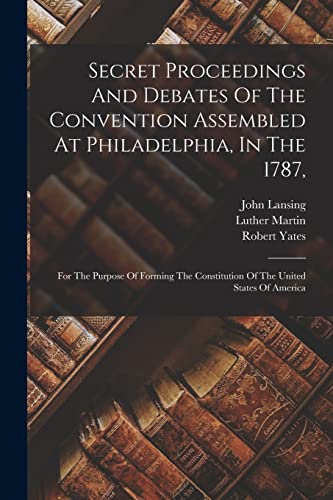 Stock image for Secret Proceedings And Debates Of The Convention Assembled At Philadelphia, In The 1787, for sale by PBShop.store US