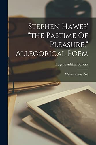 Imagen de archivo de Stephen Hawes' "the Pastime Of Pleasure," Allegorical Poem a la venta por PBShop.store US