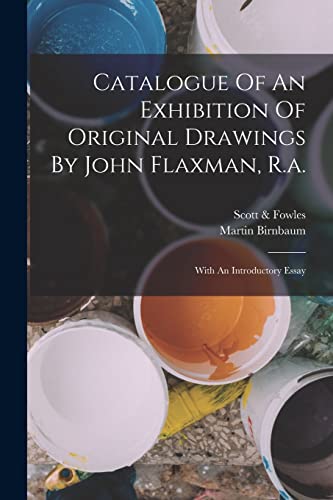 Beispielbild fr Catalogue Of An Exhibition Of Original Drawings By John Flaxman, R.a.: With An Introductory Essay zum Verkauf von GreatBookPrices