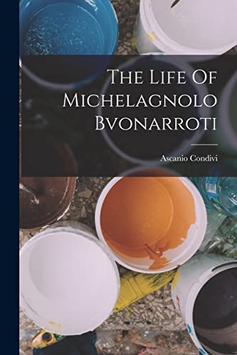 Imagen de archivo de The Life Of Michelagnolo Bvonarroti a la venta por PBShop.store US