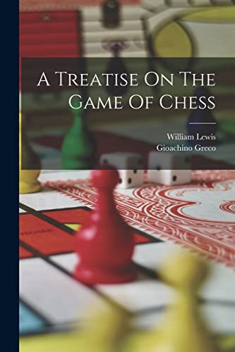 Beispielbild fr A Treatise On The Game Of Chess zum Verkauf von PBShop.store US