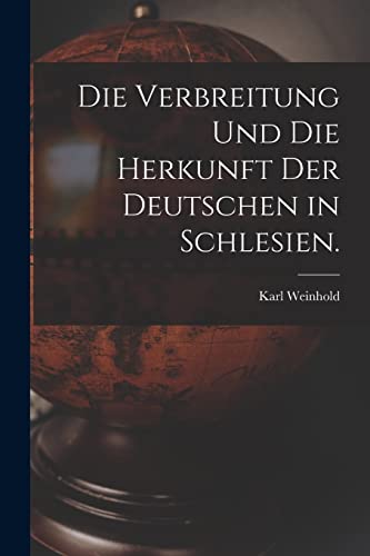 Imagen de archivo de Die Verbreitung und die Herkunft der Deutschen in Schlesien. -Language: german a la venta por GreatBookPrices