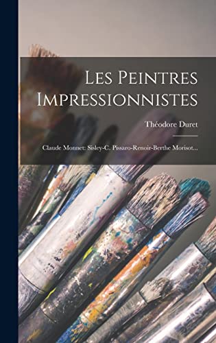 Imagen de archivo de Les Peintres Impressionnistes: Claude Monnet: Sisley-c. Pissaro-renoir-berthe Morisot. a la venta por THE SAINT BOOKSTORE